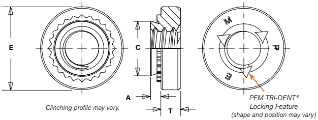 Entity: PEM TRI-DENT® Locking Feature (self-clinching nut. Dimensions (inches: E: Overall diameter. C: Clinch diameter. A: Shank length/clinch profile depth. T: Overall thickness. Key Features: Clinching profile (may vary. TRI-DENT locking feature identified by triangular markings and "PEM" lettering on the face. Locking feature shape and position may vary.